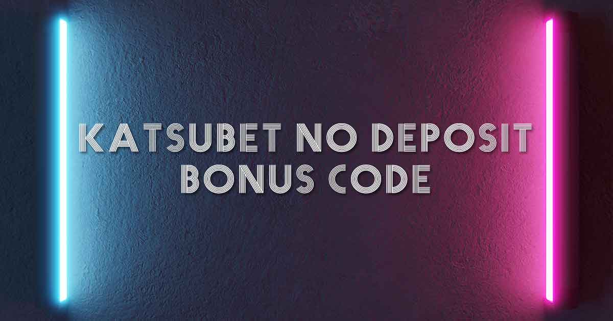 Katsubet No Deposit Bonus Code