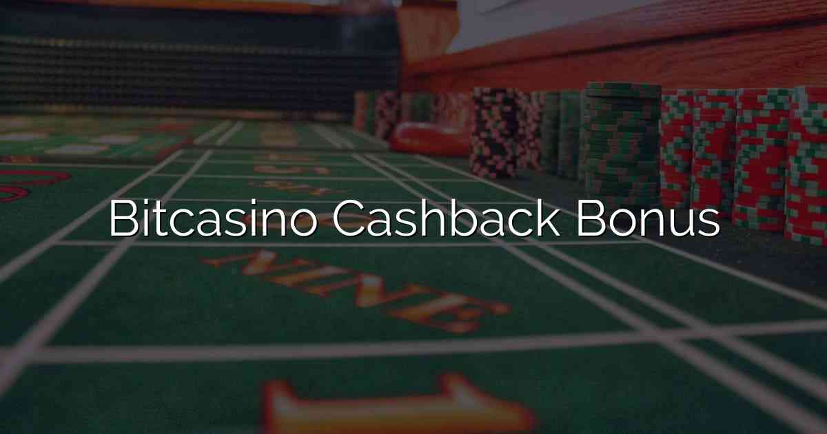 Bitcasino Cashback Bonus