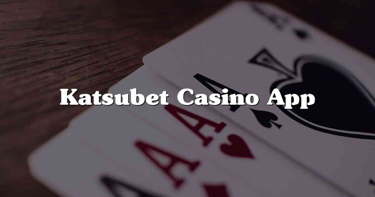 Katsubet Casino App